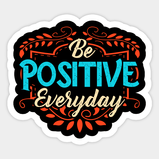 Be Positive Everyday Awesome Motivating Optimism Sticker by theperfectpresents